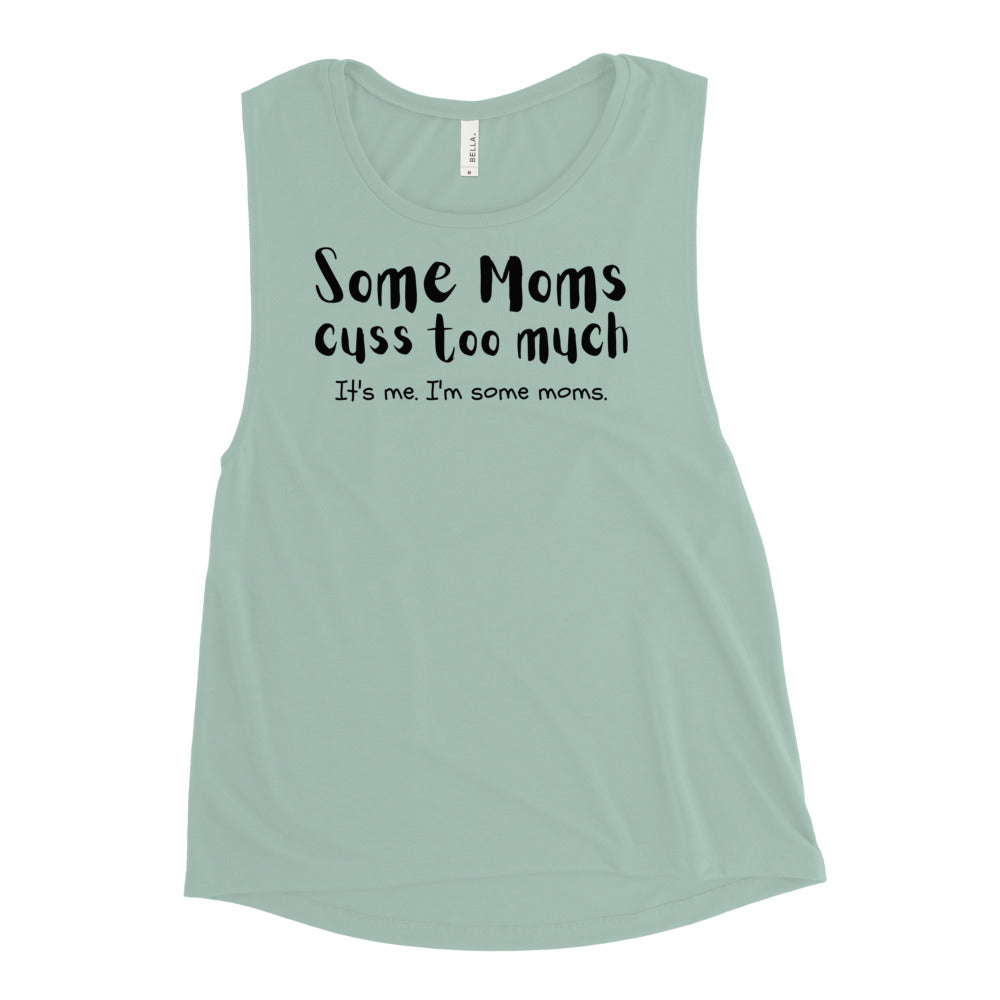 Some moms cuss too much. It's me. I'm some moms. - Muscle Tank Top
